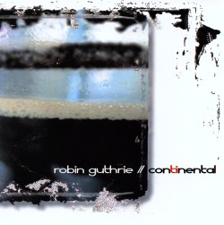 Robin Guthrie - Continental