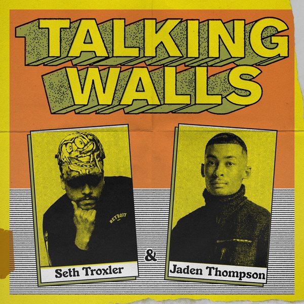 Seth Troxler & Jaden Thompson - Talking Walls
