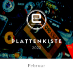 Plattenkiste Februar 2022