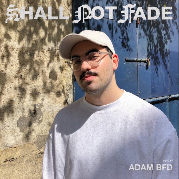 Shall Not Fade with Adam BFD