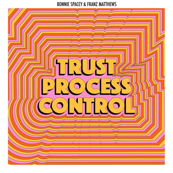 Bonnie Spacey & Franz Matthews - Trust, Process, Control