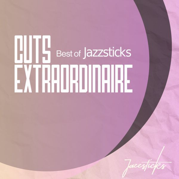 Cuts Extraordinaire (Best Of Jazzsticks)