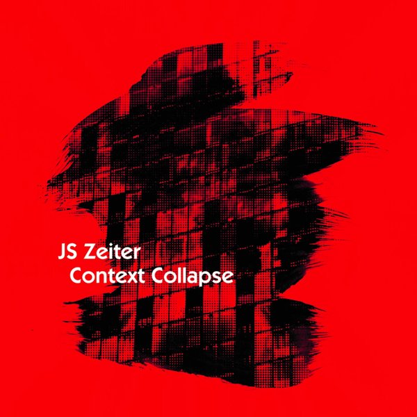 J.S.Zeiter - Context Collapse